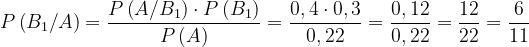\dpi{120} P\left ( B_{1}/A \right )=\frac{P\left ( A/B_{1} \right )\cdot P\left ( B_{1} \right ) }{P\left ( A \right )}=\frac{0,4\cdot 0,3}{0,22}=\frac{0,12}{0,22}=\frac{12}{22}=\frac{6}{11}